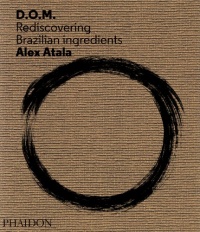 D.O.M.: Rediscovering Brazilian Ingredients D.O.M.: Rediscovering Brazilian Ingredients