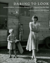 Daring to Look: Dorothea Lange's Photographs and Reports from the Field