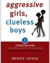 Aggressive Girls, Clueless Boys: 7 Conversations You Must Have with Your Son [7 Questions You Should Ask Your Daughter]