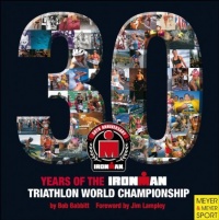 30 Years of the Ironman Triathlon World Championship (Ironman Edition) 30 Years of the Ironman Triathlon World Championship (Ironman Edition)