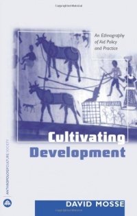 Cultivating Development: An Ethnography of Aid Policy and Practice (Anthropology, Culture and Society Series) Cultivating Development: An Ethnography of Aid Policy and Practice (Anthropology, Culture and Society Series)