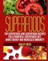 Superfoods: Top Superfoods and Superfoods Recipes for a Powerful Superfoods Diet, More Energy and Increased Immunity