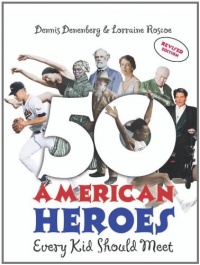 50 American Heroes Every Kid Should Meet 50 American Heroes Every Kid Should Meet