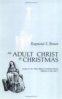 An Adult Christ at Christmas: Essays on the Three Biblical Christmas Stories-Matthew 2 and Luke 2 An Adult Christ at Christmas: Essays on the Three Biblical Christmas Stories-Matthew 2 and Luke 2