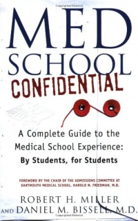 Med School Confidential: A Complete Guide to the Medical School Experience: By Students, for Students Med School Confidential: A Complete Guide to the Medical School Experience: By Students, for Students