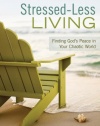 Stressed-Less Living: Finding God's Peace in Your Chaotic World