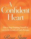 A Confident Heart: How to Stop Doubting Yourself and Live in the Security of God’s Promises