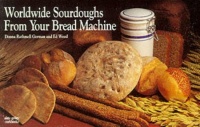 Worldwide Sourdoughs from Your Bread Machine (Nitty Gritty Cookbooks) Worldwide Sourdoughs from Your Bread Machine (Nitty Gritty Cookbooks)
