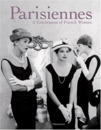 Parisiennes: A Celebration of French Women Parisiennes: A Celebration of French Women