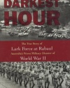 Darkest Hour: The True Story of Lark Force at Rabaul - Australia's Worst Military Disaster of World War II