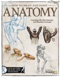 How To Draw and Paint Anatomy: Creating Life-Like Humans and Realistic Animals How To Draw and Paint Anatomy: Creating Life-Like Humans and Realistic Animals