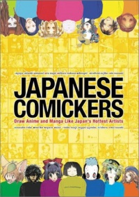 Japanese Comickers: Draw Anime and Manga Like Japan's Hottest Artists Japanese Comickers: Draw Anime and Manga Like Japan's Hottest Artists