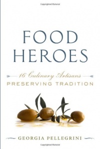 Food Heroes: 16 Culinary Artisans Preserving Tradition Food Heroes: 16 Culinary Artisans Preserving Tradition