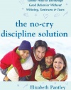 The No-Cry Discipline Solution: Gentle Ways to Encourage Good Behavior Without Whining, Tantrums, and Tears: Foreword by Tim Seldin (Pantley)