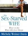 The Sex-Starved Wife: What to Do When He's Lost Desire