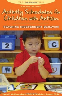 Activity Schedules for Children With Autism, Second Edition: Teaching Independent Behavior (Topics in Autism) Activity Schedules for Children With Autism, Second Edition: Teaching Independent Behavior (Topics in Autism)
