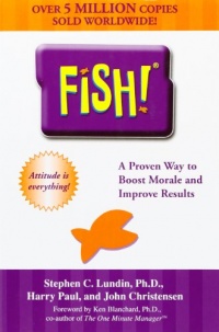 Fish! A Proven Way to Boost Morale and Improve Results Fish! A Proven Way to Boost Morale and Improve Results