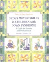 Gross Motors Skills in Children with Down Syndrome: A Guide for Parents and Professionals (Topics in Down Syndrome)