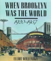 When Brooklyn Was the World, 1920-1957