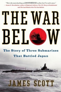 The War Below: The Story of Three Submarines That Battled Japan The War Below: The Story of Three Submarines That Battled Japan