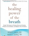 The Healing Power of the Breath: Simple Techniques to Reduce Stress and Anxiety, Enhance Concentration, and Balance Your Emotions