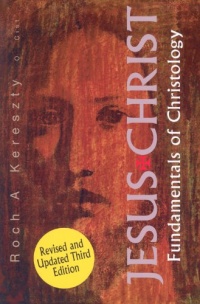 Jesus Christ: Fundamentals of Christology Jesus Christ: Fundamentals of Christology