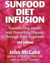 Sunfood Diet Infusion: 2nd Edition: Transforming Health and Preventing Disease through Raw Veganism