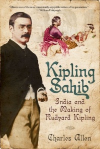 Kipling Sahib: India and the Making of Rudyard Kipling Kipling Sahib: India and the Making of Rudyard Kipling