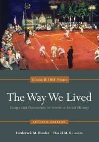 The Way We Lived: Essays and Documents in American Social History, Volume II: 1865 - Present The Way We Lived: Essays and Documents in American Social History, Volume II: 1865 - Present