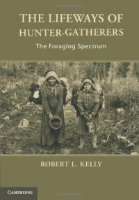 The Lifeways of Hunter-Gatherers: The Foraging Spectrum The Lifeways of Hunter-Gatherers: The Foraging Spectrum