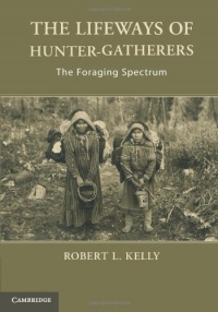 The Lifeways of Hunter-Gatherers: The Foraging Spectrum