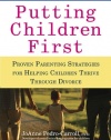 Putting Children First: Proven Parenting Strategies for Helping Children Thrive Through Divorce