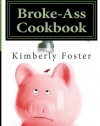 Broke-Ass Cookbook: Cheap & Easy Meals for Hardworking, Struggling Families