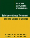 Substance Abuse Treatment and the Stages of Change: Selecting and Planning Interventions (The Guilford Substance Abuse Series)