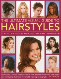 The Ultimate Visual Guide to Hairstyles: A gallery of 160 great looks for every kind of hair type and length with essential information on haircare and hairstyling, illustrated in over 290 photographs The Ultimate Visual Guide to Hairstyles: A gallery of 160 great looks for every kind of hair type and length with essential information on haircare and hairstyling, illustrated in over 290 photographs