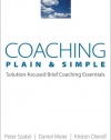 Coaching Plain & Simple: Solution-focused Brief Coaching Essentials (Norton Professional Books)