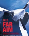 FAR/AIM 2013: Federal Aviation Regulations/Aeronautical Information Manual (FAR/AIM series)