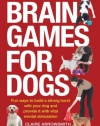 Brain Games for Dogs: Fun Ways to Build a Strong Bond with Your Dog and Provide It with Vital Mental Stimulation