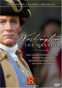 The History Channel Presents Washington the Warrior The History Channel Presents Washington the Warrior