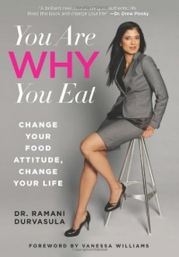 You Are WHY You Eat: Change Your Food Attitude, Change Your Life You Are WHY You Eat: Change Your Food Attitude, Change Your Life