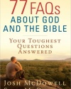 77 FAQs About God and the Bible: Your Toughest Questions Answered (The McDowell Apologetics Library)