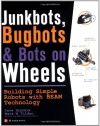 JunkBots, Bugbots, and Bots on Wheels: Building Simple Robots With BEAM Technology