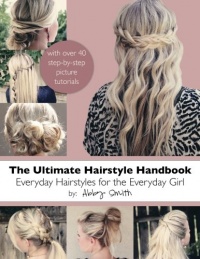 The Ultimate Hairstyle Handbook: Everyday Hairstyles for the Everyday Girl The Ultimate Hairstyle Handbook: Everyday Hairstyles for the Everyday Girl