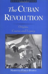 The Cuban Revolution: Origins, Course, and Legacy The Cuban Revolution: Origins, Course, and Legacy