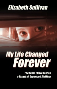 My Life Changed Forever: The Years I Have Lost as a Target of Organized Stalking My Life Changed Forever: The Years I Have Lost as a Target of Organized Stalking