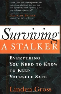 Surviving a Stalker: Everything You Need to Know to Keep Yourself Safe Surviving a Stalker: Everything You Need to Know to Keep Yourself Safe