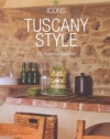 Tuscany Style: Landscapes, Terraces and Houses, Interiors, Details (Icons) (French Edition)