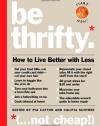 Be Thrifty: How to Live Better with Less