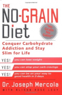 The No-Grain Diet: Conquer Carbohydrate Addiction and Stay Slim for the Rest of Your Life The No-Grain Diet: Conquer Carbohydrate Addiction and Stay Slim for the Rest of Your Life