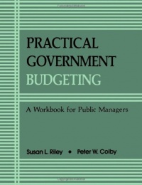 Practical Govt Budgeting: A Workbook for Public Managers (Suny Series in Medical Anthropology) Practical Govt Budgeting: A Workbook for Public Managers (Suny Series in Medical Anthropology)